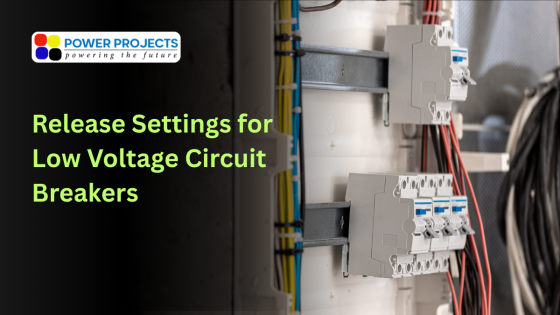 Understanding Release Settings for LV Circuit Breakers: Feeder & Transformer Protection