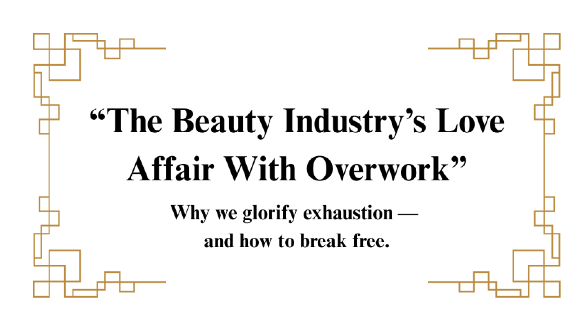 The Beauty Industry’s Love Affair With Overwork
