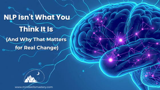 NLP Isn't What You Think It Is (And Why That Matters for Real Change)