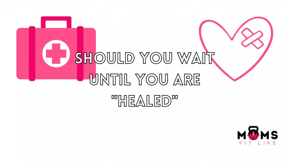 Should you wait Until You're Healed?