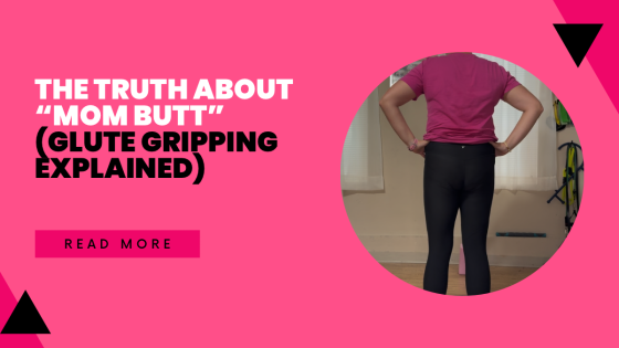The Truth About “Mom Butt” (Glute Gripping Explained)