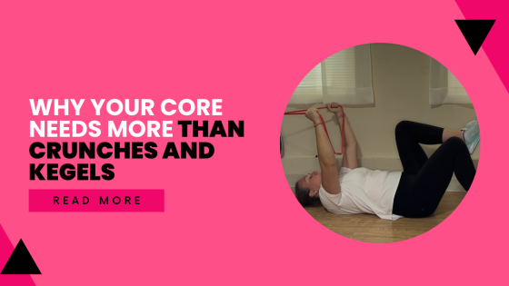 Why Your Core Needs More Than Crunches and Kegels
