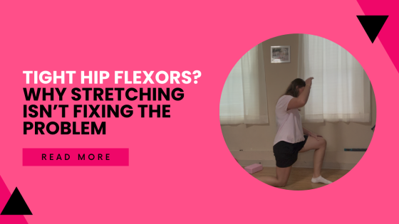 Tight Hip Flexors? Why Stretching Isn’t Fixing the Problem