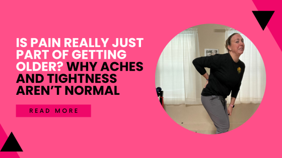 Is Pain Really Just Part of Getting Older? Why Aches and Tightness Aren’t Normal