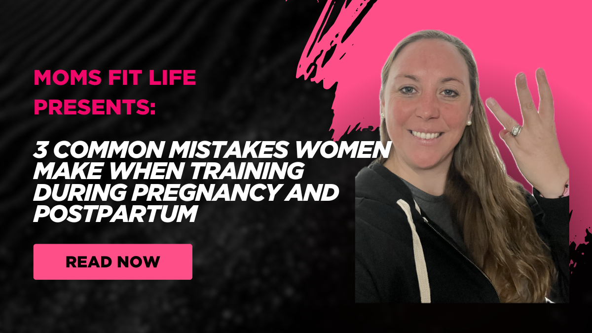 3 Common Mistakes Women Make When Training During Pregnancy and Postpartum