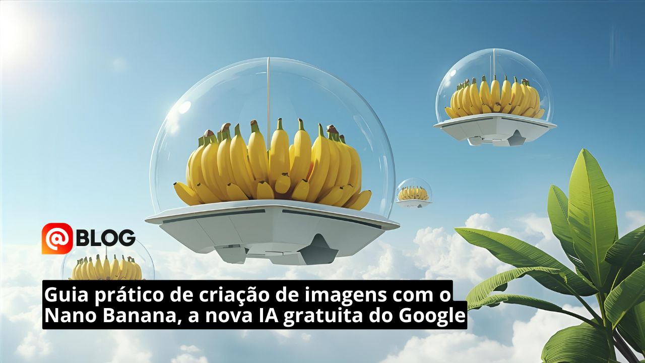 Guia prático de criação de imagens com o Nano Banana, a nova IA ...
