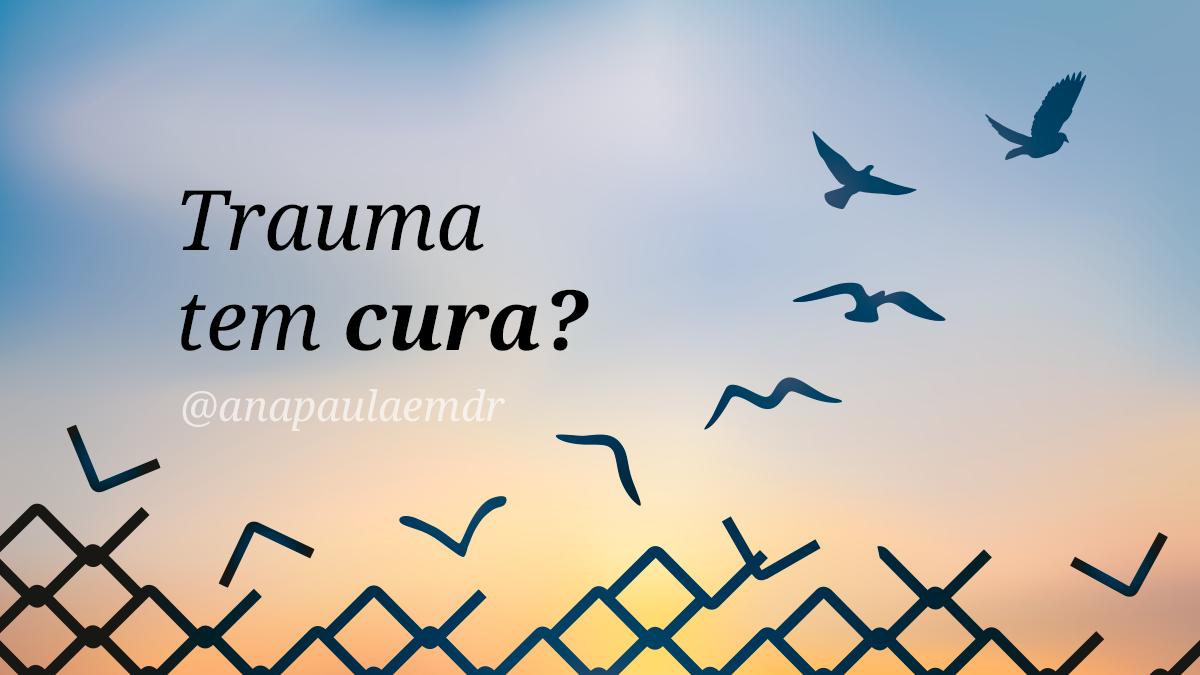 Trauma tem Cura?