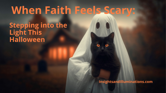When Faith Feels Scary: Stepping into the Light This Halloween