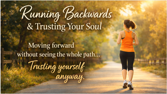 Running Backwards & Trusting Your Soul | Learning to Trust Yourself