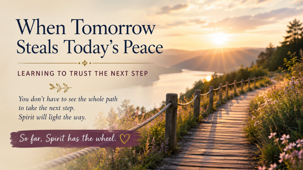 When Tomorrow Steals Today's Peace | Trusting Spirit One Step at a Time