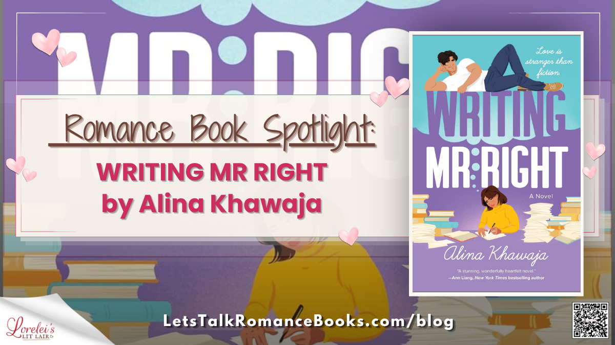 Romance Book Spotlight: WRITING MR. RIGHT  by Alina Khawaja