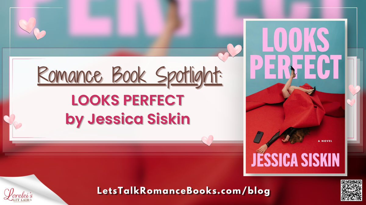 Romance Book Spotlight: LOOKS PERFECT by Jessica Siskin