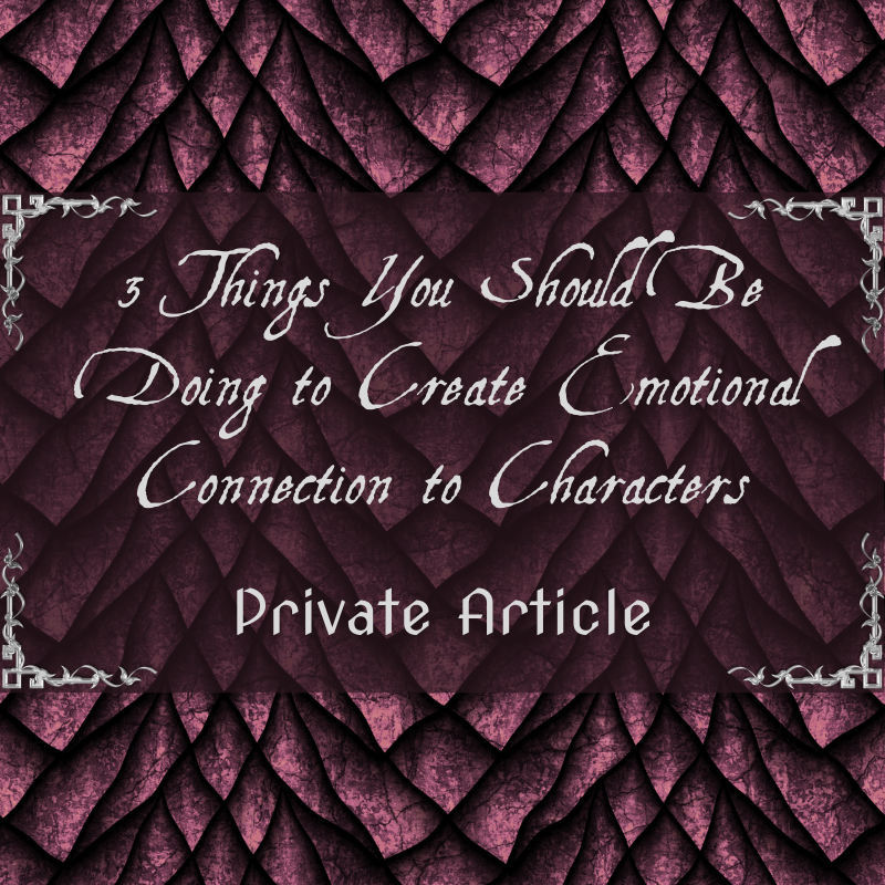 3 Things You Should Be Doing to Create Emotional Connection to Characters