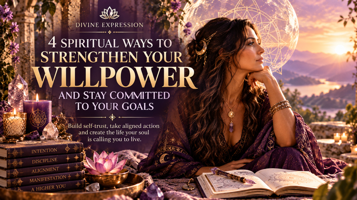 4 Spiritual Ways to Strengthen Your Willpower and Stay Committed to Your Goals