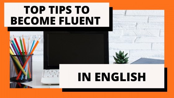 Top Tips to Become Fluent in English