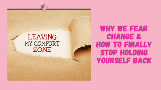 Why We Fear Change — And How to Finally Stop Holding Yourself Back