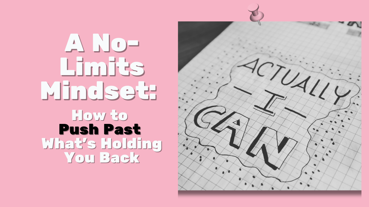 A No-Limits Mindset: How to Push Past What’s Holding You Back