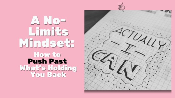 A No-Limits Mindset: How to Push Past What’s Holding You Back