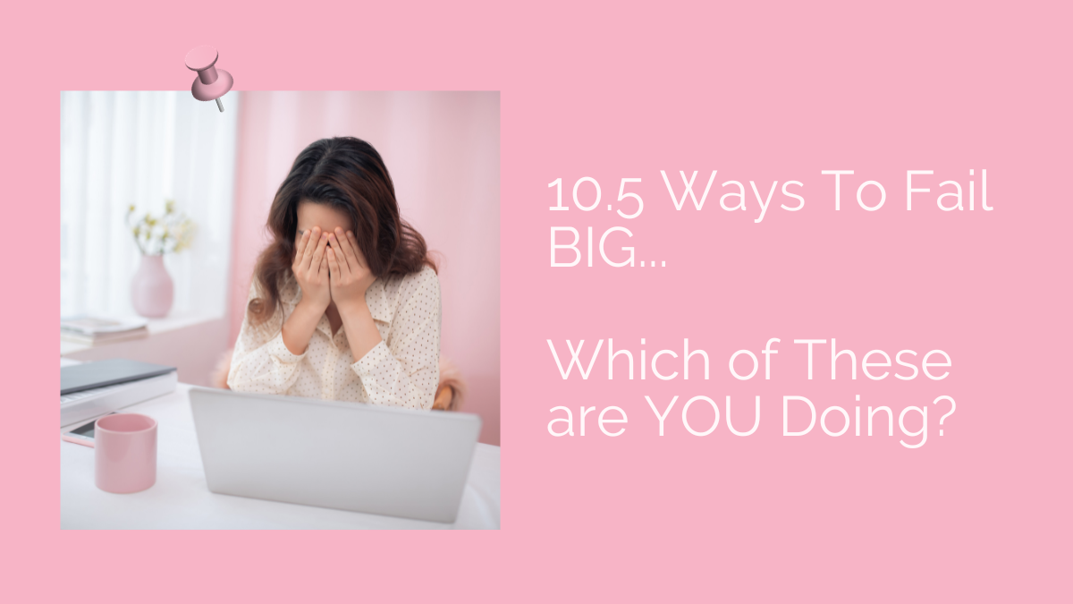 Go To Fail 10.5 Ways To Fail BIG – Which of These are YOU Doing?
