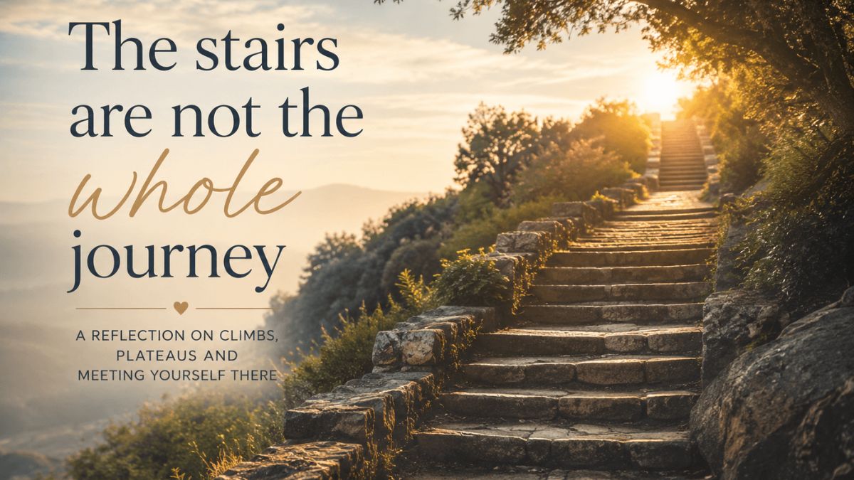The stairs are not the whole journey