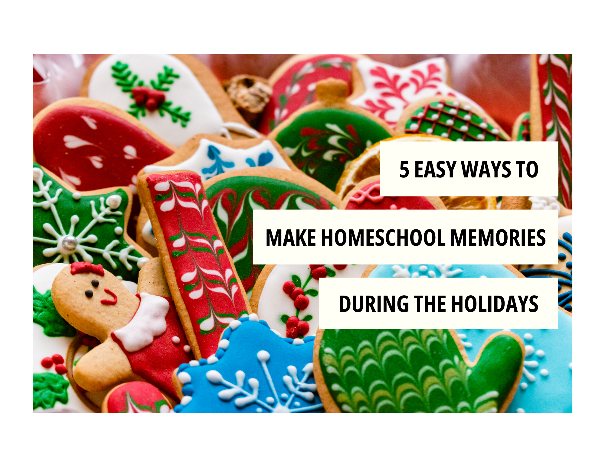 5 Easy Ways to Make Homeschool Memories During the Holidays
