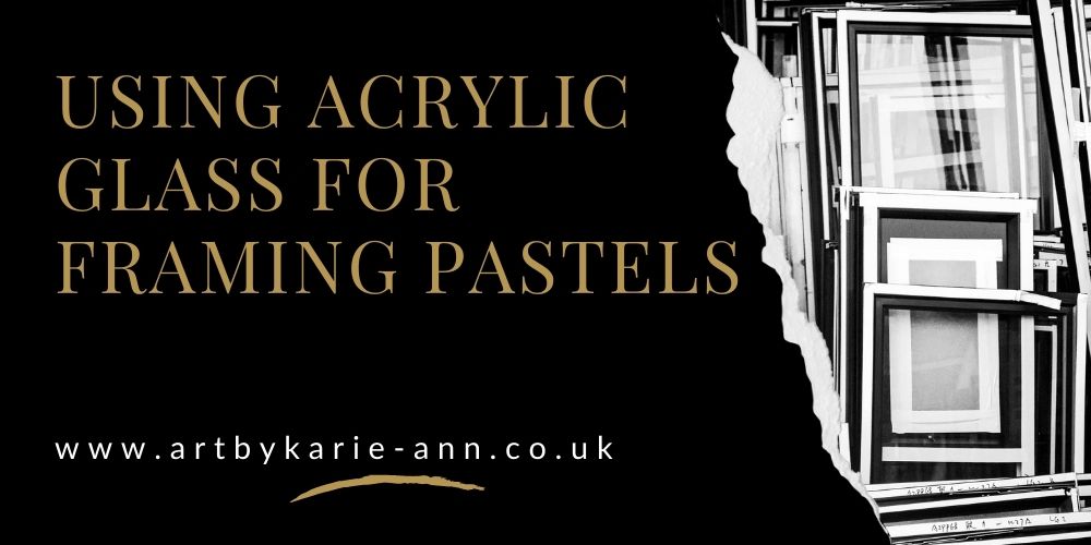 Using acrylic glass to frame pastel artwork