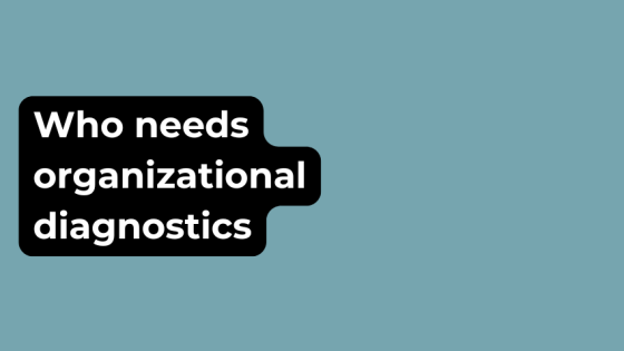 Who needs organizational diagnostics