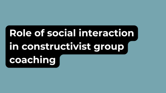 Role of social interaction in constructivist group coaching