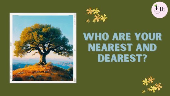 Who are your nearest and dearest?