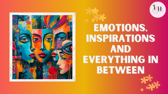 Emotions, inspirations and everything in between