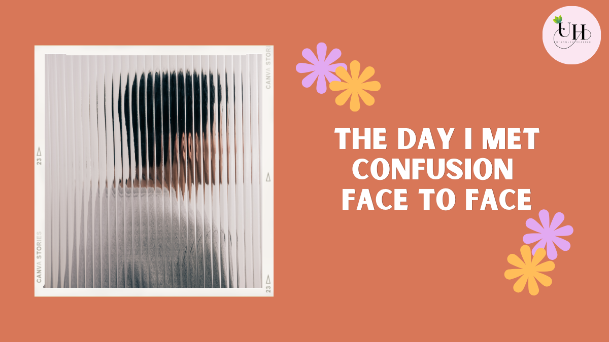 The day I met confusion face to face