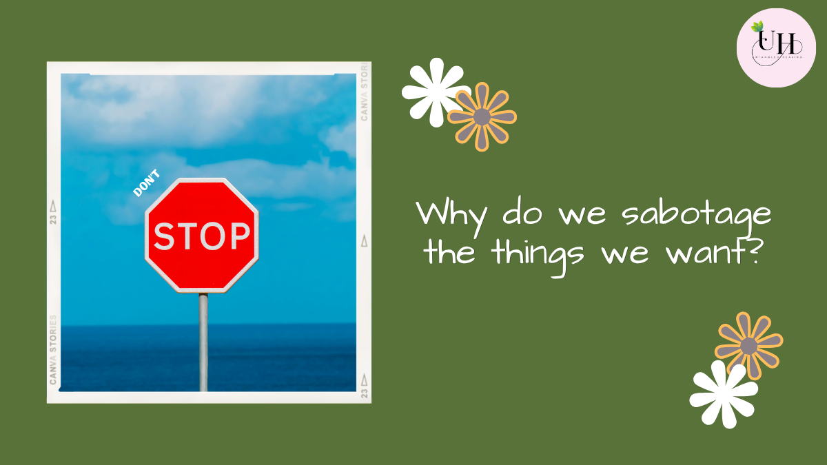 Why do we sabotage the things we want?