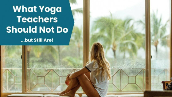 What Yoga Teachers Should Not Do...But Still Are!