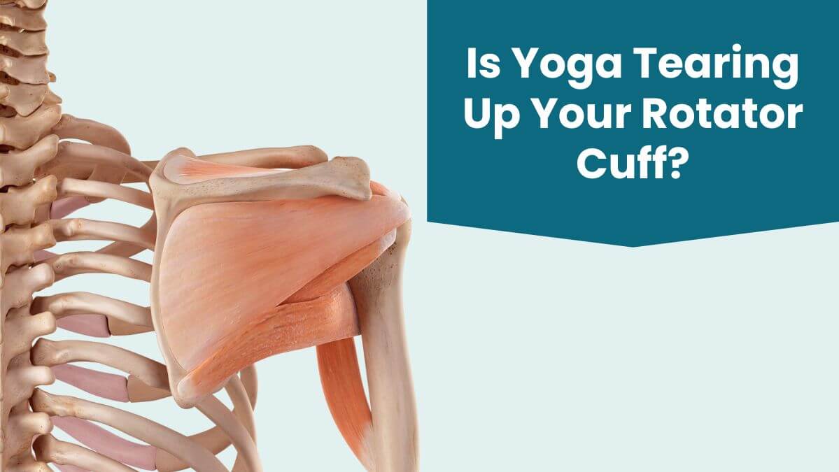 Is Yoga Tearing Up Your Rotator Cuff?