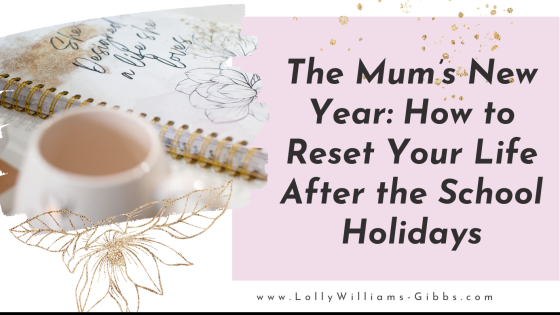The Mum’s New Year: How to Reset Your Life After the School Holidays