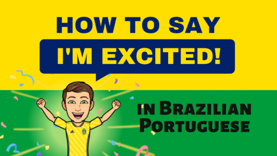How to say "I'm excited!" in Brazilian Portuguese