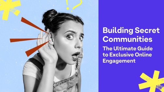 Building Secret Communities: The Ultimate Guide to Exclusive Online Engagement