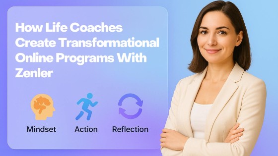 How Life Coaches Create Transformational Online Programs With Zenler