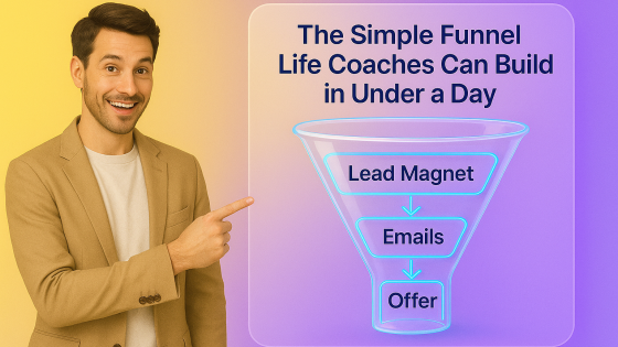 The Simple Funnel Life Coaches Can Build in Under a Day