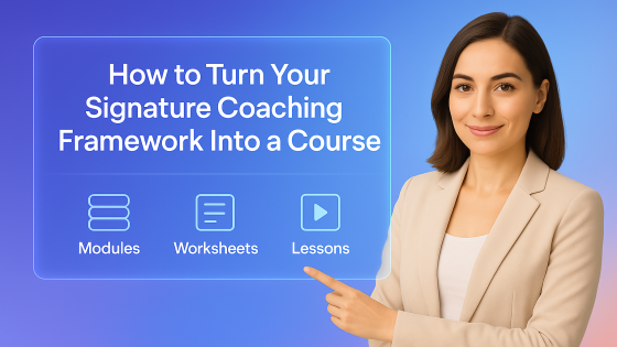 How to Turn Your Signature Coaching Framework Into a Course