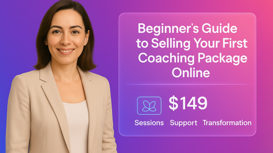 A Beginner’s Guide to Selling Your First Coaching Package Online