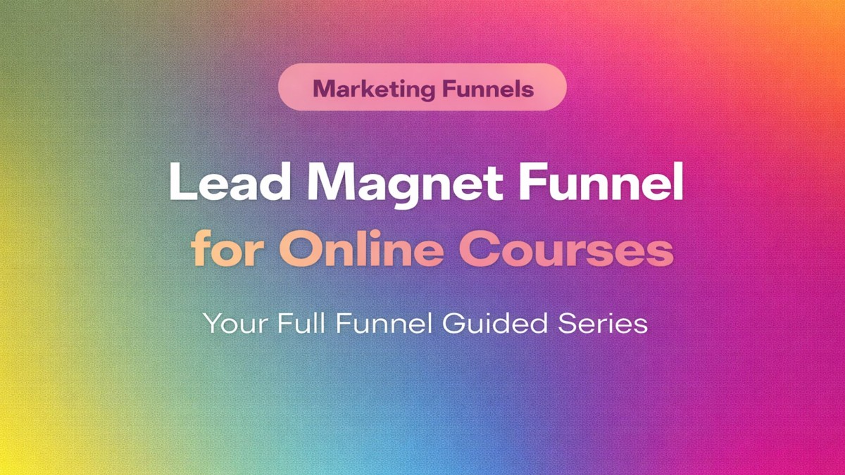 Lead Magnet Funnel for Online Courses: A Lead Generation Marketing Funnel That Converts