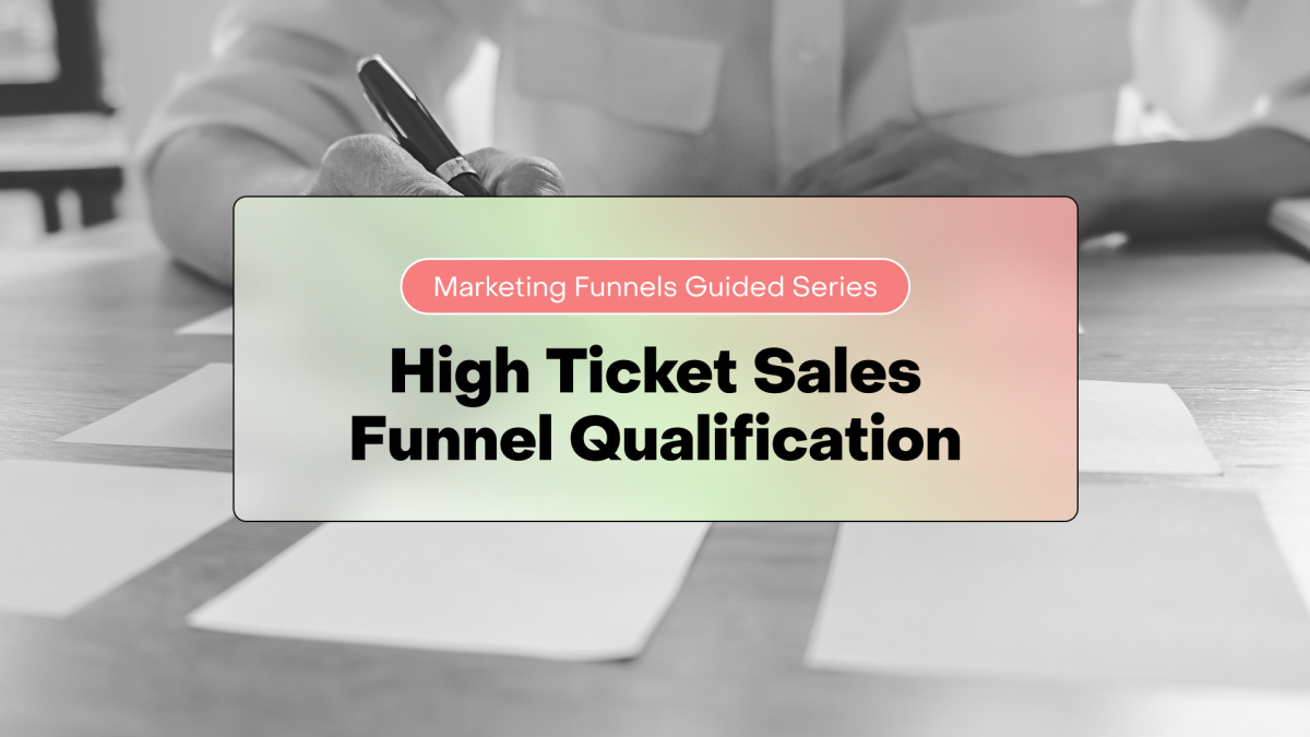 High Ticket Sales Funnel Qualification: How to Generate Better Leads (and Close £1,500+ Offers)