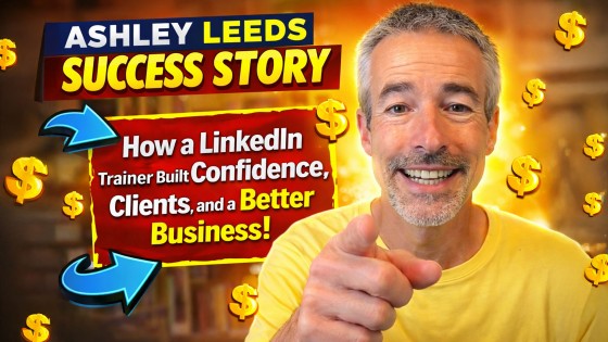 Ashley Leeds Success Story: How a LinkedIn Trainer Built Confidence, Clients, and a Better Business