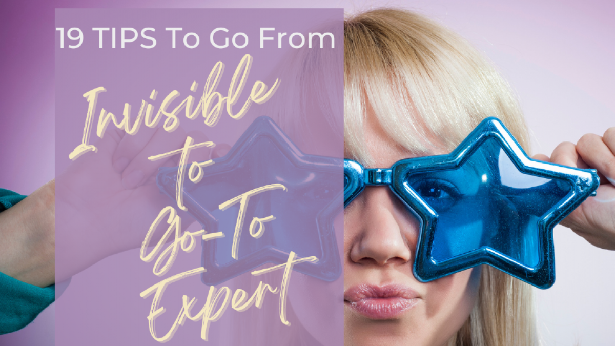 19 Tips to Position Yourself, and Get Recognised, As The Go -To Expert In Your Niche