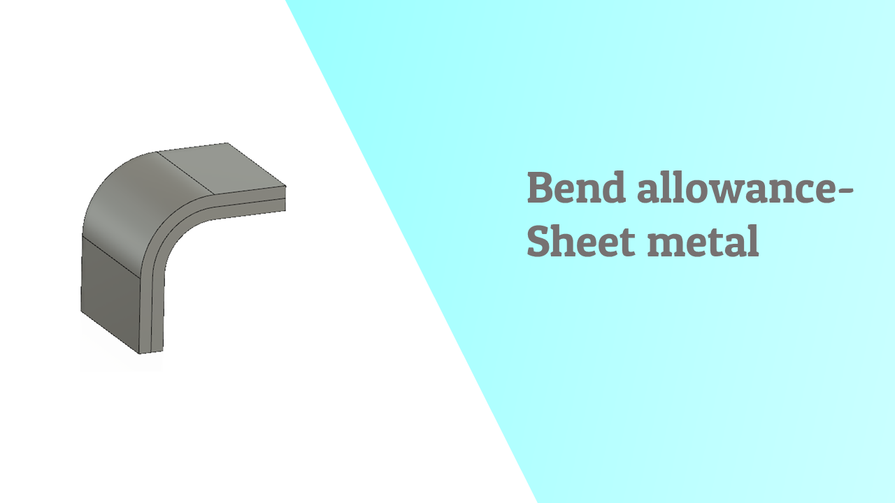 What is Bend allowance in sheet metal?
