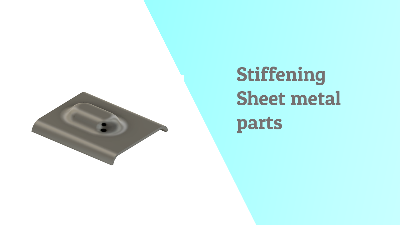 Stiffening Sheet metal design design features in mechanical design