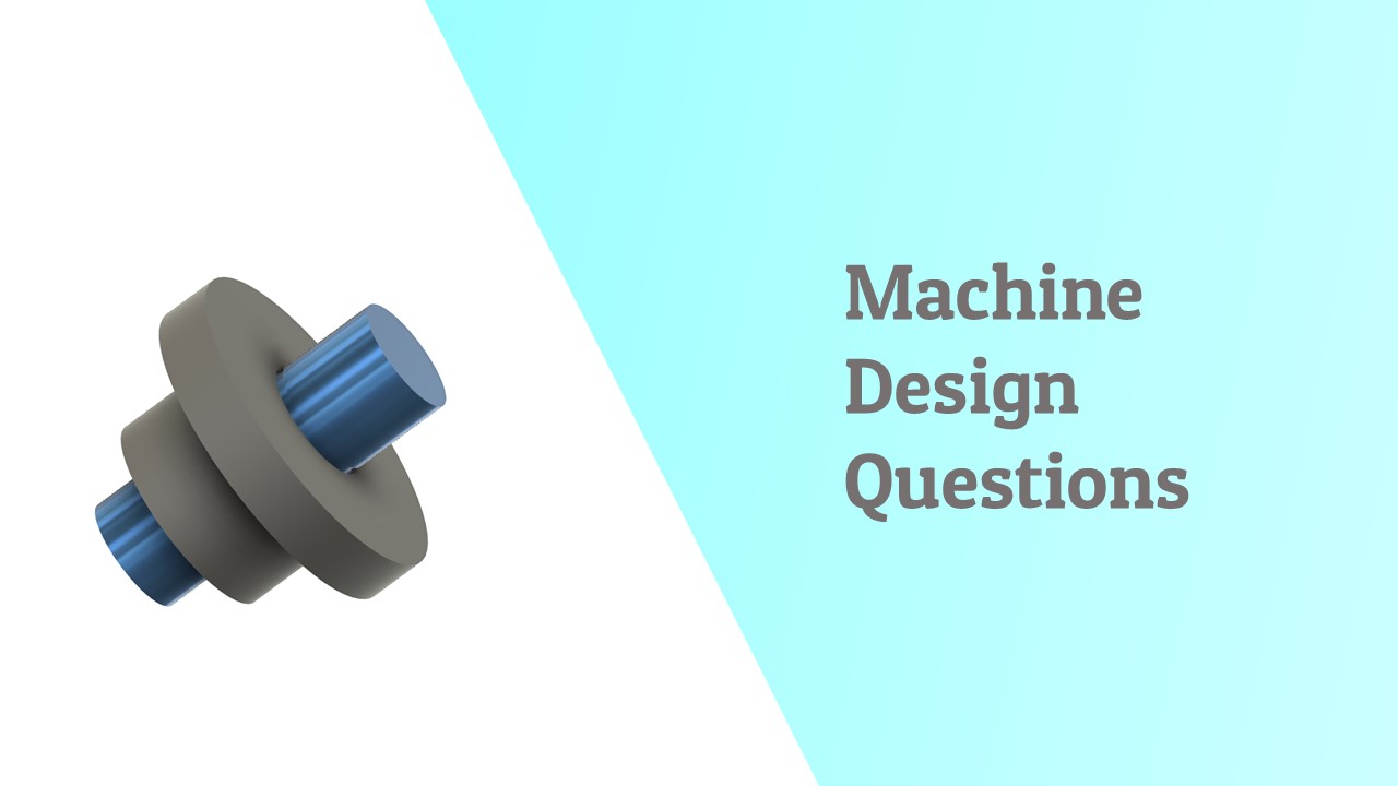 Machine design questions
