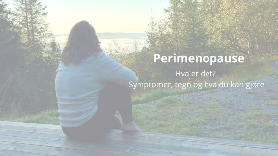 Perimenopause – hva er det egentlig?