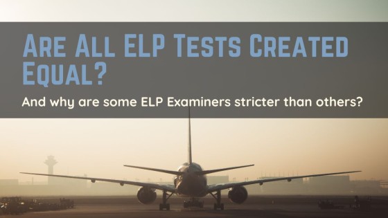 Are All ELP Tests Created Equal?   And Why Are Some ELP Examiners Stricter Than Others?